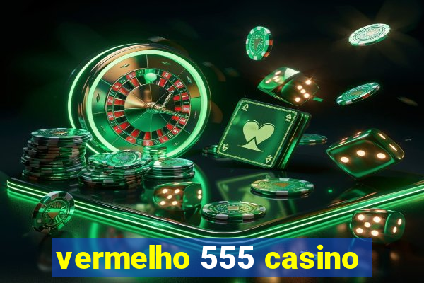vermelho 555 casino